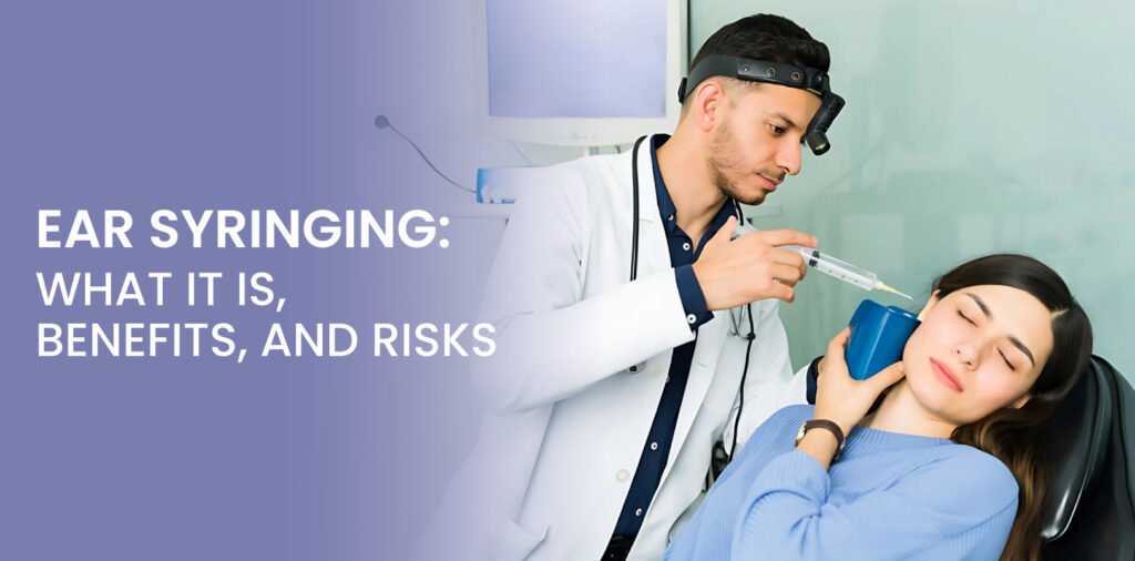 A man in a white coat with a headlamp is performing ear syringing on a woman. The text "EAR SYRINGING: WHAT IT IS, BENEFITS, AND RISKS" is on the left.