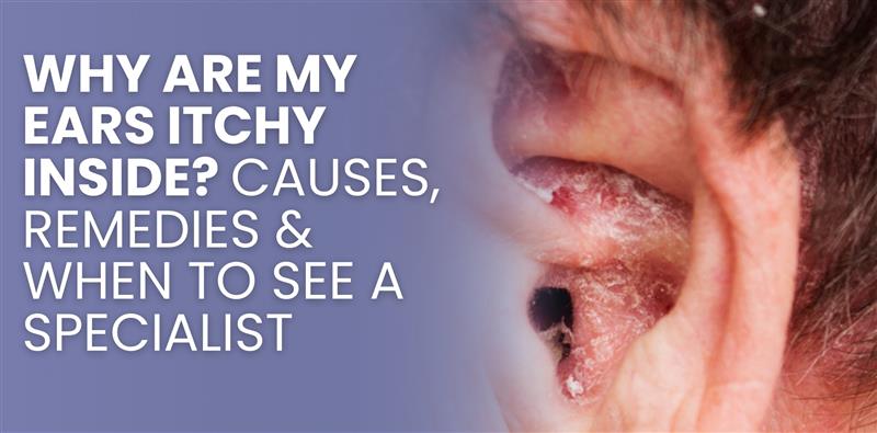 Close-up of inflamed, flaky inner ear with blog title: WHY ARE MY EARS ITCHY INSIDE? CAUSES, REMEDIES & WHEN TO SEE A SPECIALIST