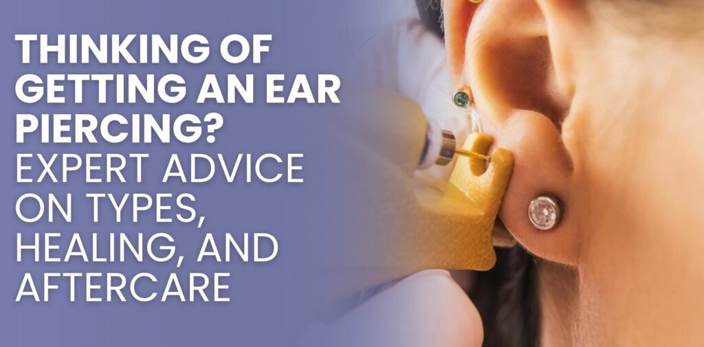 A Thumbnail image of a a blog with text - "Thinking of Getting an Ear Piercing? Expert Advice on Types, Healing, and Aftercare"