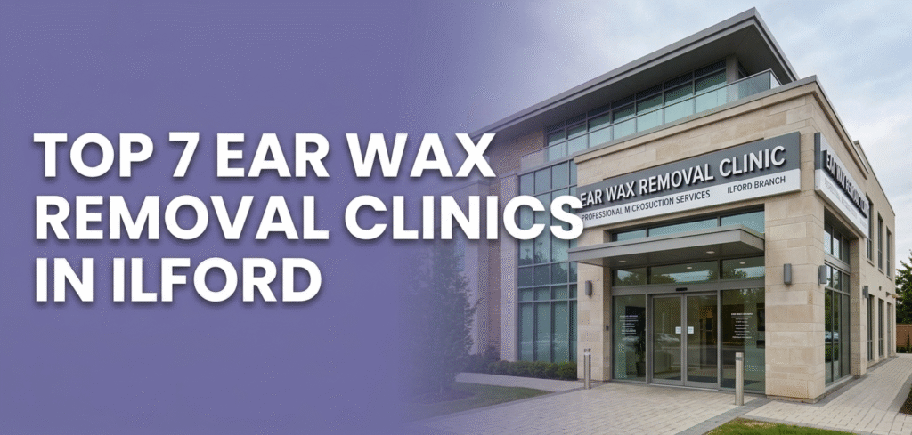 Top 7 Ear Wax Removal Clinics in Ilford