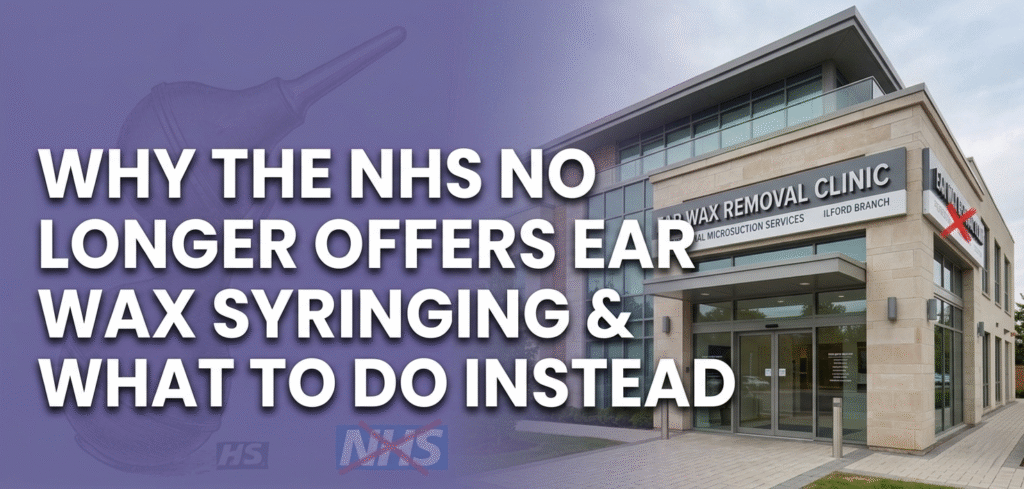Why the NHS No Longer Offers Ear Wax Syringing and What to Do Instead