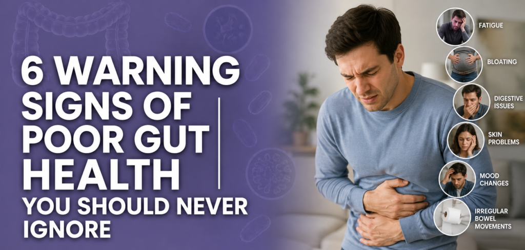 6 Warning Signs of Poor Gut Health You Should Never Ignore
