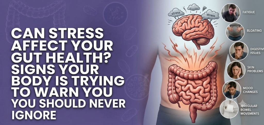 Can Stress Affect Your Gut Health? Signs Your Body Is Trying to Warn You
